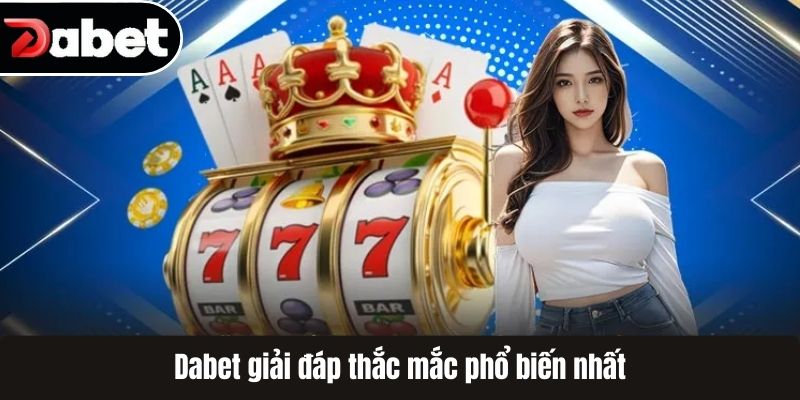 Dabet giải đáp thắc mắc phổ biến nhất